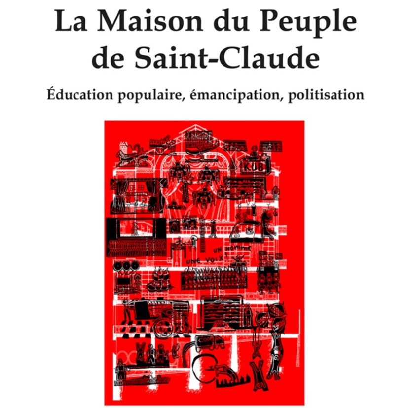 SORTIE DU LIVRE LA MAISON DU PEUPLE DE SAINT-CLAUDE - ÉDUCATION POPULAIRE, ÉMANCIPATION, POLITISATION